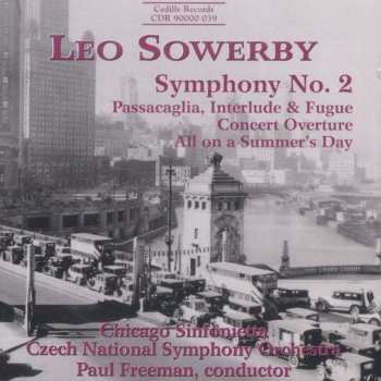 Album Leo Sowerby: Symphony No. 2 ; Passacaglia, Interlude & Fugure ; Concert Overture ; All on a Summer's Day