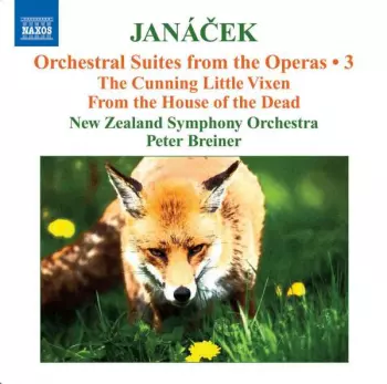 Orchestral Suites From The Operas • 3 (The Cunning Little Vixen / From The House Of The Dead)