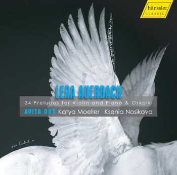 Lera Auerbach: 24 Preludes For Violin and Piano & Oskolki