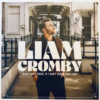 Album Liam Cromby: What Can I Trust, If I Can’t Trust True Love