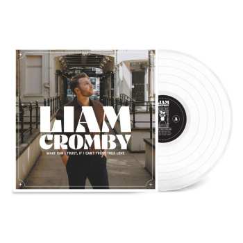 Album Liam Cromby: What Can I Trust, If I Can't Trust True Love