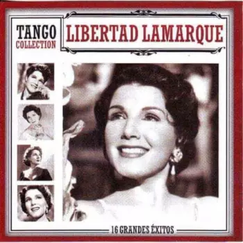 Libertad Lamarque: Tango Collection : 16 Grandes Éxitos