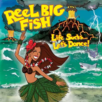 Reel Big Fish: Life Sucks... Let's Dance!