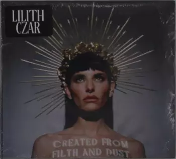 Lilith Czar: Created From Filth And Dust