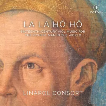 La La Hö Hö (Sixteenth-Century Viol Music For The Richest Man In The World)