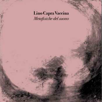 LP Lino Capra Vaccina: Metafisiche Del Suono CLR | LTD | NUM 606282