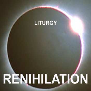 Album Liturgy: Renihilation