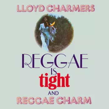 Lloyd Charmers: Reggae Is Tight / Reggae Charm