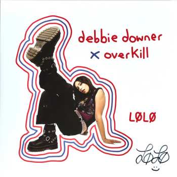 Album LØLØ: Debbie Downer x Overkill