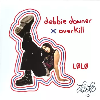 Debbie Downer x Overkill