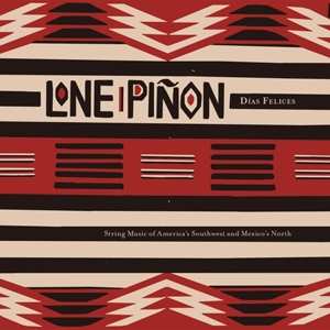 LP Lone Pinon: Días Felices (String Music Of America's Southwest And Mexico's North) 614307