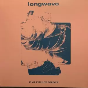 Longwave: If We Ever Live Forever