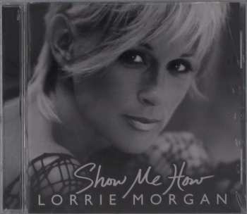 CD Lorrie Morgan: Show Me How 522346