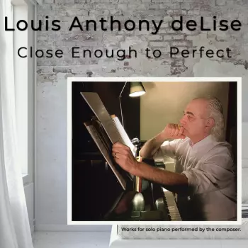 Louis Anthony Delise: Close Enough To Perfect