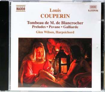 Louis Couperin: Tombeau De M. De Blancrocher / Preludes / Pavane / Galliarde