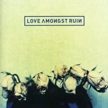 Love Amongst Ruin: Love Amongst Ruin