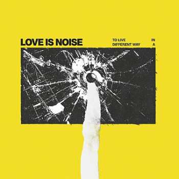 Love Is Noise: To Live in a Different Way