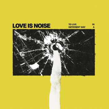 Album Love Is Noise: To Live In A Different Way