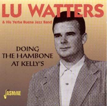 CD Lu Watters And The Yerba Buena Jazz Band: Doing The Hambone At Kelly's 577507