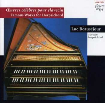 Album Luc Beauséjour: Œuvres célèbres pour clavecin/Famous Works for Harpsichord