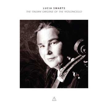 Album Lucia Swarts: The Italian Origins Of The Violoncello