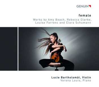 Lucie Bartholomäi: Female: Works By Rebecca Clarke, Clara Schumann, Louise Farrenc And Amy Beach