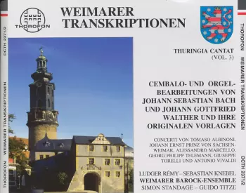 Weimarer Transkriptionen (Cembalo- und Orgelbearbeitungen von Johann Sebastian Bach und Johann Gottfried Walther und ihre originalen Vorlagen)