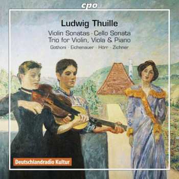 2CD Ludwig Thuille: Violin Sonatas • Cello Sonata • Trio For Violin, Viola & Piano 649222