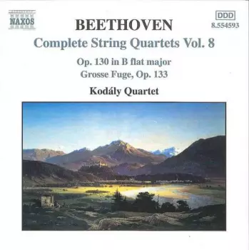 Complete String Quartets Vol. 8 - Op. 130 In B Flat Major - Grosse Fugue, Op. 133