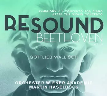 Re-Sound Beethoven, Vol. 6: Symphony 8 & Concerto For Piano After The Violin Concerto