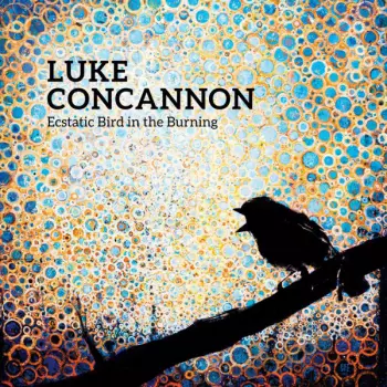 Luke Concannon: Ecstatic Bird In The Burning