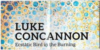 CD Luke Concannon: Ecstatic Bird In The Burning 311685