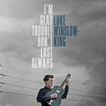 Luke Winslow-King: I'm Glad Trouble Don't Last Always