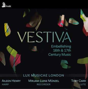 Lux Musicae London: Vestiva  - Embellishing 16th & 17th Century Music