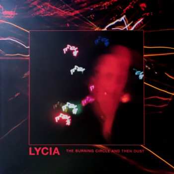 3LP Lycia: The Burning Circle And Then Dust CLR | LTD 580338