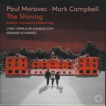 Album Lyric Opera Of Kansas ...: Paul Moravec: The Shining