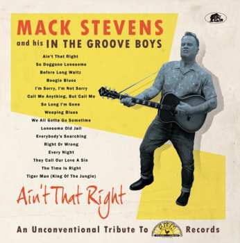 Mack Stevens & His In The Groove Boys: Ain't That Right (An Unconventional Tribute To Sun Records)