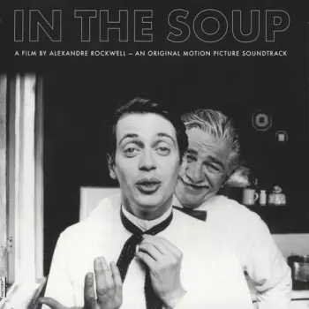 In The Soup (A Film By Alexandre Rockwell - An Original Motion Picture Soundtrack)