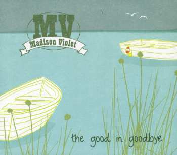 CD Madison Violet: The Good In Goodbye 628478