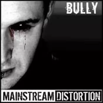 Mainstream Distortion: Bully