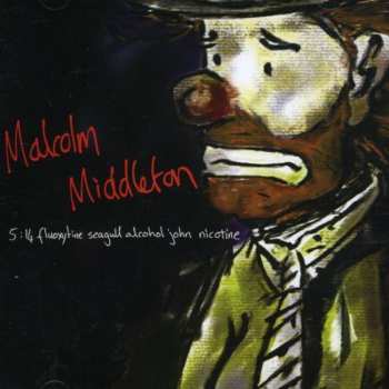 CD Malcolm Middleton: 5:14 Fluoxytine Seagull Alcohol John Nicotine 604789