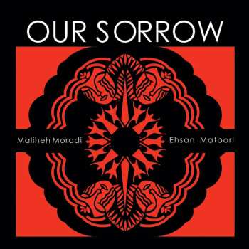 CD Maliheh Moradi & Ehsan Matoori: Our Sorrow 624313