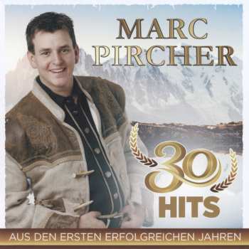 Marc Pircher: 30 Hits Aus Den Ersten Erfolgreichen Jahren