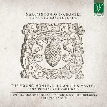 Marco Antonio Ingegneri: The Young Monteverdi And His Master - Canzonettas And Madrigals