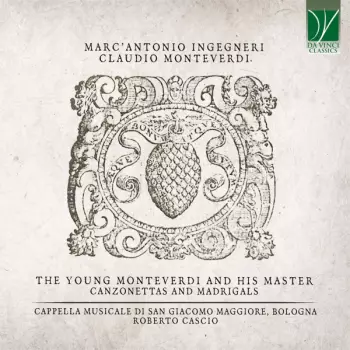 The Young Monteverdi And His Master - Canzonettas And Madrigals