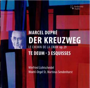 Album Marcel Dupré: Der Kreuzweg = Le Chemin De La Croix Op. 29, Te Deum, 3 Esquisses