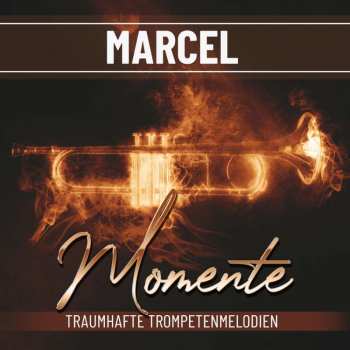 Album Marcel Marcel: Marcel - Momente - Traumhafte Trompetenmelodien