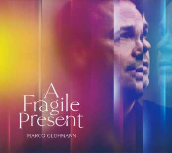 Album Marco Glühmann: A Fragile Present