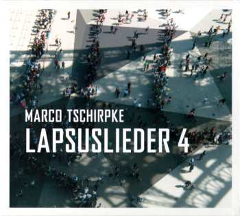 Marco Tschirpke: Lapsuslieder 4