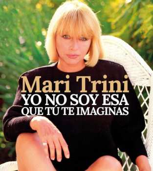 Album Mari Trini: Yo No Soy Esa Que Tu Te